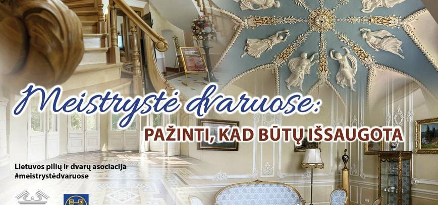 Lietuvos pilių ir dvarų asociacija kviečia atrasti ir pažinti senųjų meistrų palikimą pilyse ir dvaruose