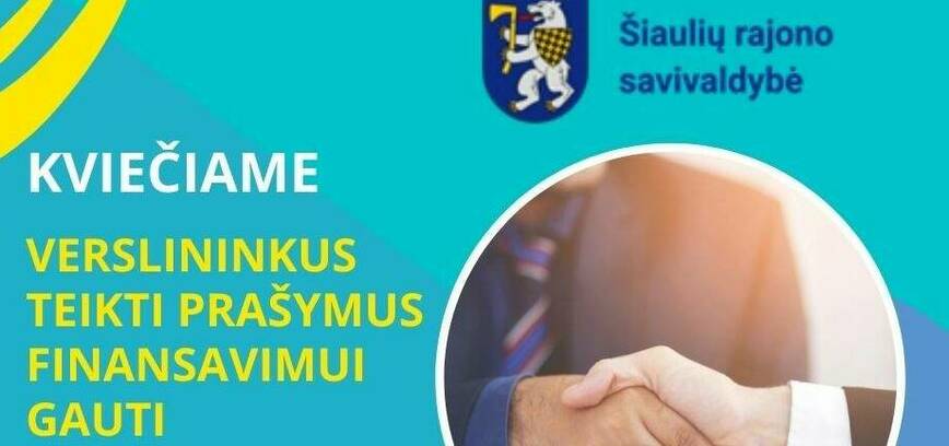 KVIEČIAMI ŠIAULIŲ RAJONO VERSLININKUS TEIKTI PRAŠYMUS FINANSAVIMUI IŠ ŠIAULIŲ RAJONO SAVIVALDYBĖS BIUDŽETO GAUTI 