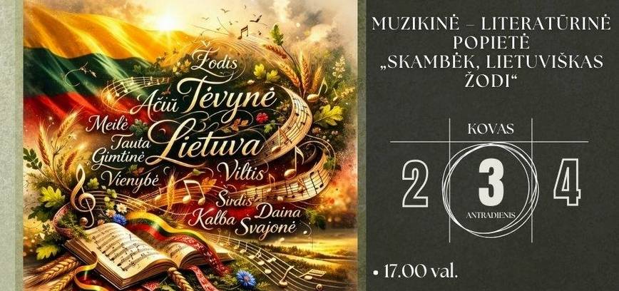 Muzikinė-literatūrinė popietė „Skambėk, lietuviškas žodi“