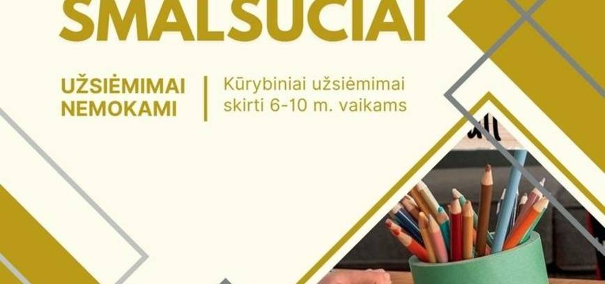 Kūrybiniai užsiėmimai „SMALSUČIAI“