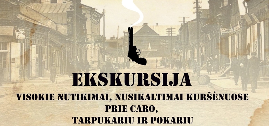 Ekskursija „Visokie nutikimai, nusikaltimai Kuršėnuose prie caro, tarpukariu ir pokariu“